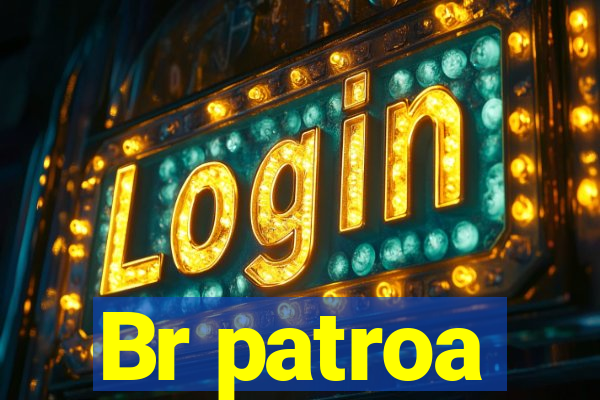 Br patroa